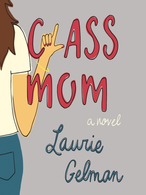Title details for Class Mom--A Novel by Laurie Gelman - Wait list
